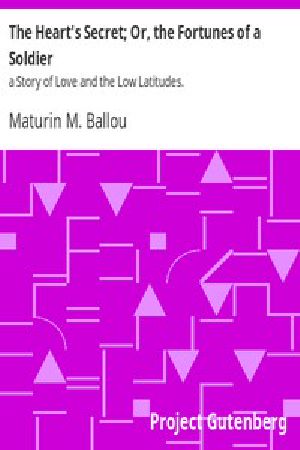 [Gutenberg 4957] • The Heart's Secret; Or, the Fortunes of a Soldier: a Story of Love and the Low Latitudes.